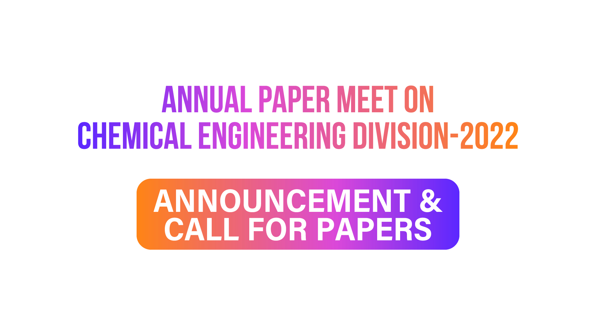 ANNOUNCEMENT & CALL FOR PAPERS || Annual Paper Meet on Chemical Engineering Division-2022