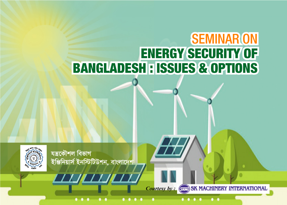 Seminar on Energy Security of Bangladesh : Issues & Options Organized By Mechanical Engineering Division, IEB